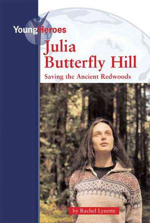 Julia Butterfly Hill: Saving the Ancient Redwoods de Rachel Lynetter