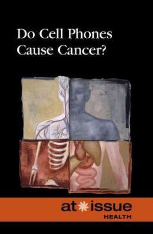 Do Cell Phones Cause Cancer? de Clay Farris Naff