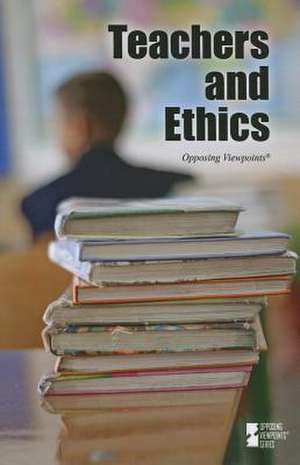 Teachers and Ethics de Greenhaven Press