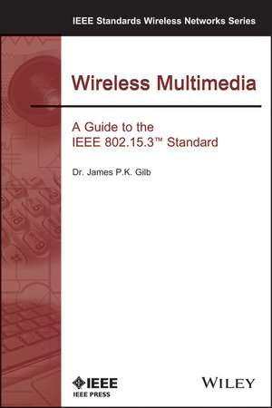 Wireless Multimedia – A Guide to the IEEE 802.15.3 Standard de JP Gilb