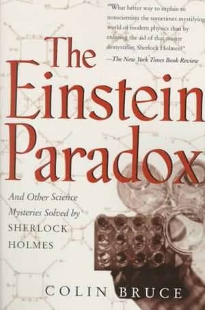 The Einstein Paradox: And Other Science Mysteries Solved By Sherlock Holmes de Colin Bruce