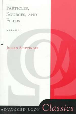 Particles, Sources, And Fields, Volume 1 de Julian Schwinger