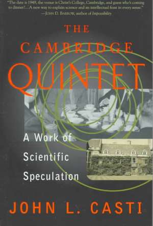 The Cambridge Quintet: A Work Of Scientific Speculation de John L. Casti