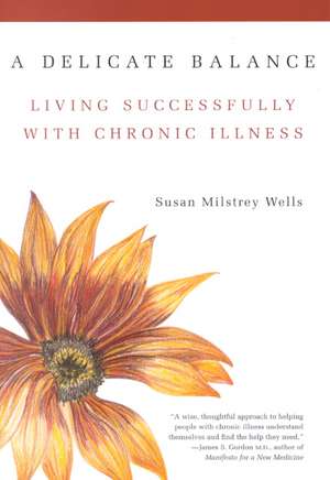 A Delicate Balance: Living Successfully With Chronic Illness de Susan Milstrey Wells