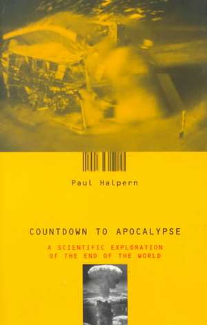 Countdown To Apocalypse: A Scientific Exploration Of The End Of The World de Paul Halpern