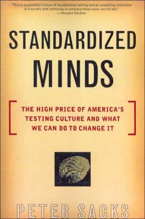 Standardized Minds: The High Price Of America's Testing Culture And What We Can Do To Change It de Peter Sacks