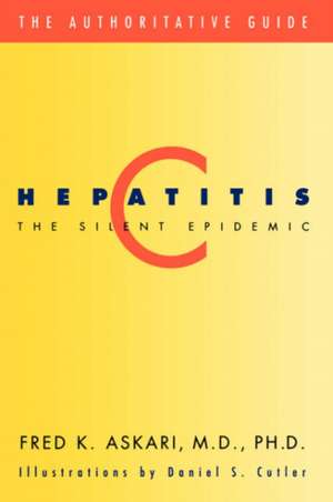 Hepatitis C: The Silent Epidemic de Fred Askari