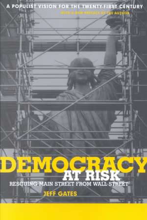 Democracy At Risk: Rescuing Main Street From Wall Street de Jeff Gates