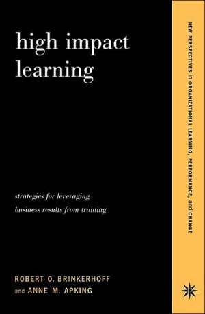 High Impact Learning: Strategies For Leveraging Performance And Business Results From Training Investments de Robert O. Brinkerhoff