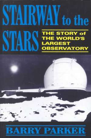 Stairway To The Stars: The Story Of The World'slargest Observatory de Barry Parker