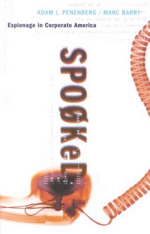 Spooked: Espionage In Corporate America de Adam Penenberg