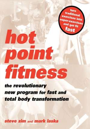 Hot Point Fitness: The Revolutionary New Program For Fast And Total Body Transformation de Steve Zim