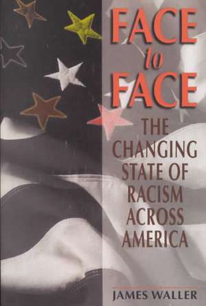 Face To Face: The Changing State Of Racism Across America de James Waller