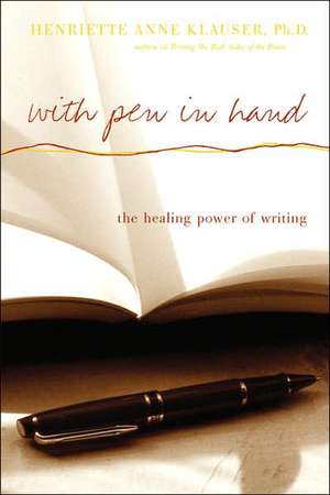 With Pen In Hand: The Healing Power Of Writing de Henriette Anne Klauser