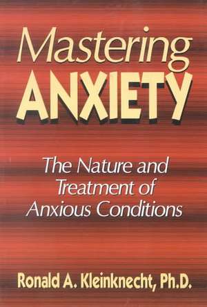 Mastering Anxiety: The Nature And Treatment Of Anxious Conditions de Ronald A. Kleinknecht, Ph.d.