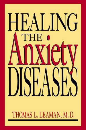 Healing The Anxiety Diseases de Thomas L. Leaman M.d.