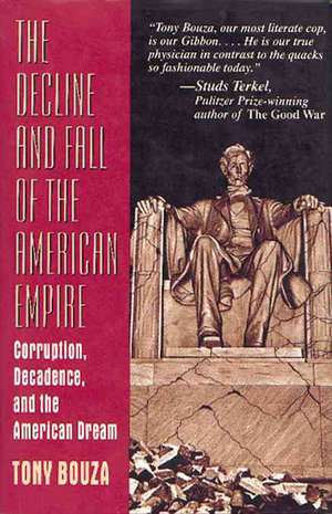 The Decline And Fall Of The American Empire: Corruption, Decadence, And The American Dream de Tony Bouza