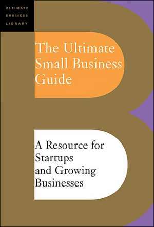 The Ultimate Small Business Guide: A Resource For Startups And Growing Businesses de Editors Of Perseus Publishing