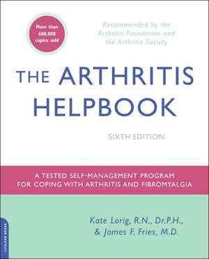 The Arthritis Helpbook: A Tested Self-Management Program for Coping with Arthritis and Fibromyalgia de Kate Lorig