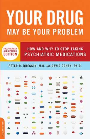 Your Drug May Be Your Problem, Revised Edition: How and Why to Stop Taking Psychiatric Medications de Peter Breggin