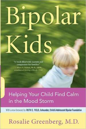 Bipolar Kids: Helping Your Child Find Calm in the Mood Storm de Rosalie Greenberg