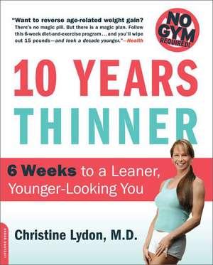 Ten Years Thinner: 6 Weeks to a Leaner, Younger-Looking You de Christine Lydon