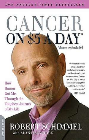 Cancer on Five Dollars a Day (chemo not included): How Humor Got Me Through the Toughest Journey of My Life de Robert Schimmel