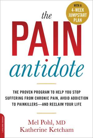 The Pain Antidote: The Proven Program to Help You Stop Suffering from Chronic Pain, Avoid Addiction to Painkillers--and Reclaim Your Life de Mel Pohl