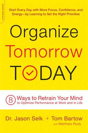 Organize Tomorrow Today: 8 Ways to Retrain Your Mind to Optimize Performance at Work and in Life de Jason Selk