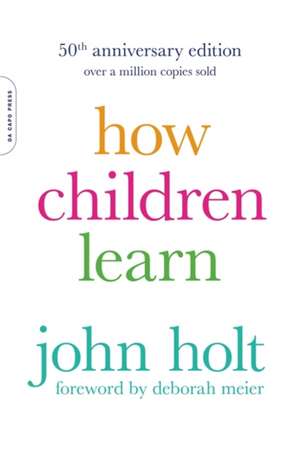 How Children Learn, 50th anniversary edition de John Holt