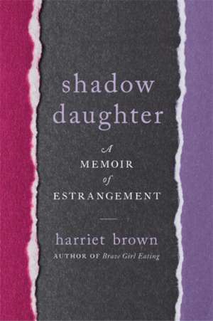 Shadow Daughter: A Memoir of Estrangement de Harriet Brown