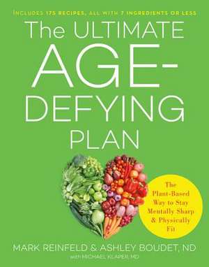 The Ultimate Age-Defying Plan: The Plant-Based Way to Stay Mentally Sharp and Physically Fit de Mark Reinfeld