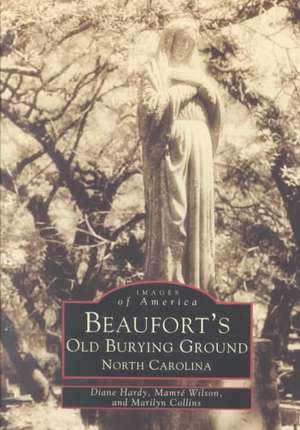 Beaufort's Old Burying Ground: North Carolina de Diane Hardy