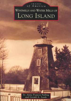 Windmills and Water Mills of Long Island de Anne Frances Pulling