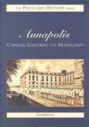 Annapolis: Capital Gateway to Maryland de David Brennan