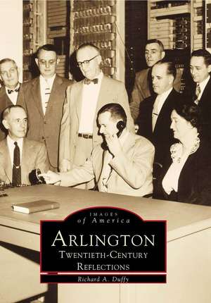 Arlington: Twentieth-Century Reflections de Richard A. Duffy