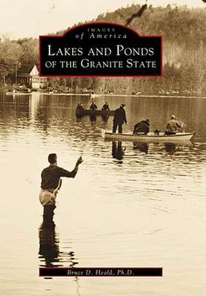 Lakes and Ponds of the Granite State de Bruce D. Heald