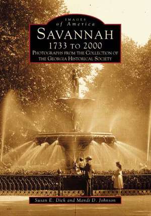 Savannah, 1733 to 2000: Photographs from the Collection of the Georgia Historical Society de Georgia Historical Society