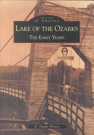 Lake of the Ozarks: The Early Years de W. Dwight Weaver