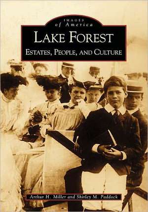 Lake Forest: Estates, People, and Culture de Arthur H. Miller