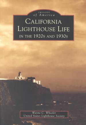 California Lighthouse Life in the 1920s and 1930s de Wayne Wheeler