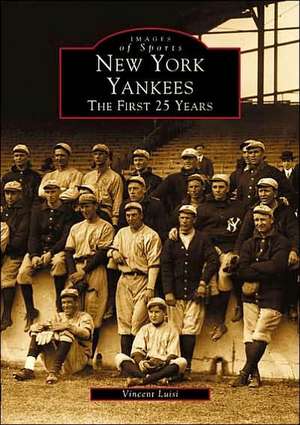 New York Yankees: The First 25 Years de Vincent Luisi