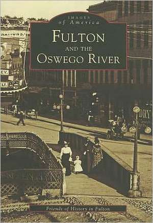 Fulton and the Oswego River de Friends of History in Fulton