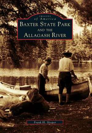 Baxter State Park and the Allagash River de Frank H. Sleeper