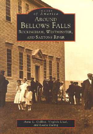 Around Bellows Falls: Rockingham, Westminster, and Saxtons River de Anne L. Collins