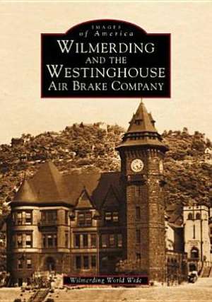 Wilmerding and the Westinghouse Air Brake Company de George Westinghouse Museum