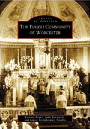 The Polish Community of Worcester de Barbara Proko