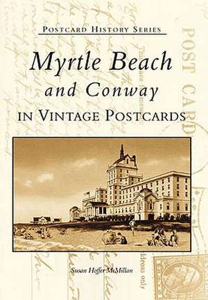 Myrtle Beach and Conway in Vintage Postcards de Susan Hoffer McMillan