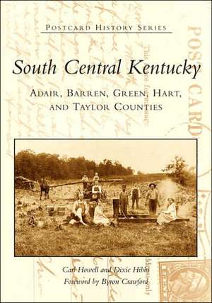 South Central Kentucky: Adair, Barren, Green, Hart, and Taylor Counties de Carl Howell