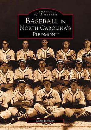 Baseball in North Carolina's Piedmont de Chris Holaday